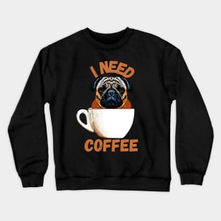 Pug Dog I Need Coffee Crewneck Sweatshirt